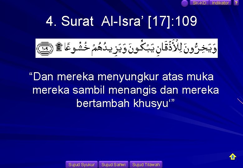 SK-KD Indikator 4. Surat Al-Isra’ [17]: 109 “Dan mereka menyungkur atas muka mereka sambil