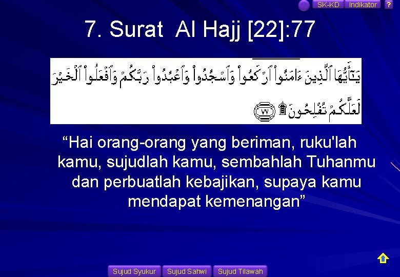 SK-KD Indikator 7. Surat Al Hajj [22]: 77 “Hai orang-orang yang beriman, ruku'lah kamu,