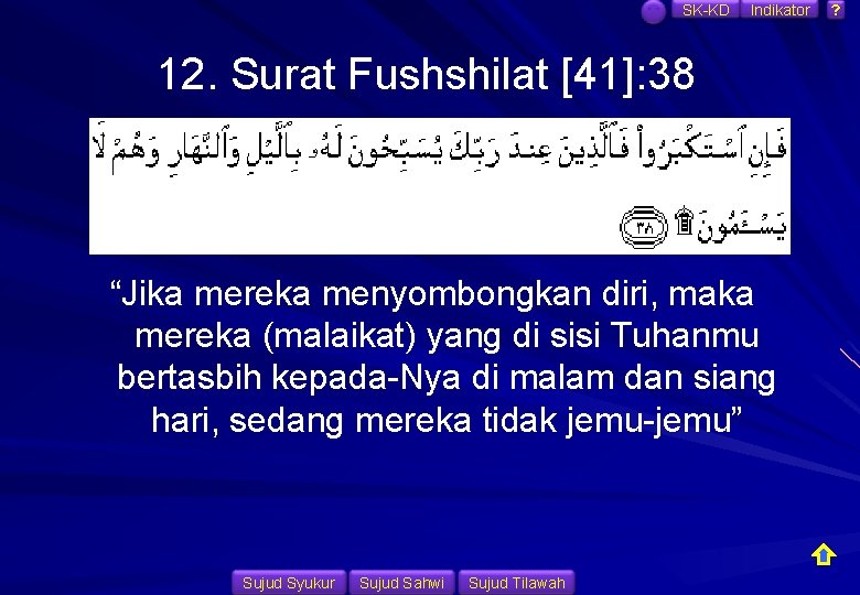 SK-KD Indikator 12. Surat Fushshilat [41]: 38 “Jika mereka menyombongkan diri, maka mereka (malaikat)