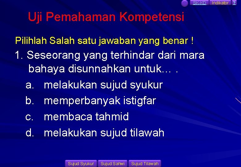 SK-KD Uji Pemahaman Kompetensi Pilihlah Salah satu jawaban yang benar ! 1. Seseorang yang