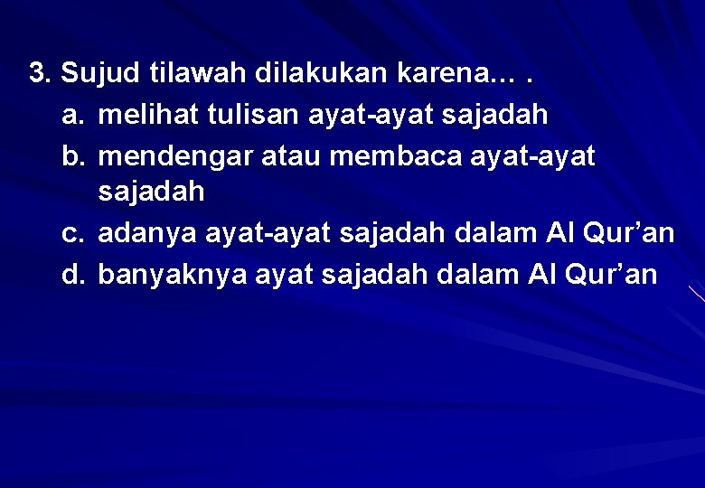 3. Sujud tilawah dilakukan karena…. a. melihat tulisan ayat-ayat sajadah b. mendengar atau membaca