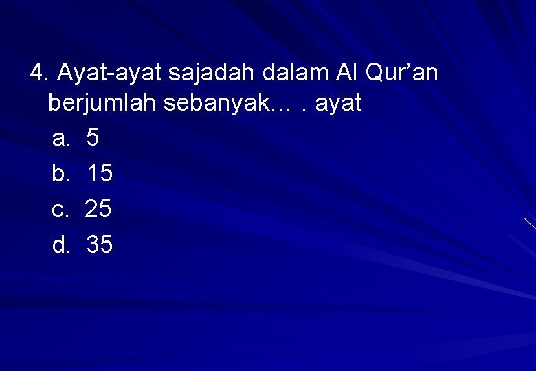 4. Ayat-ayat sajadah dalam Al Qur’an berjumlah sebanyak…. ayat a. 5 b. 15 c.