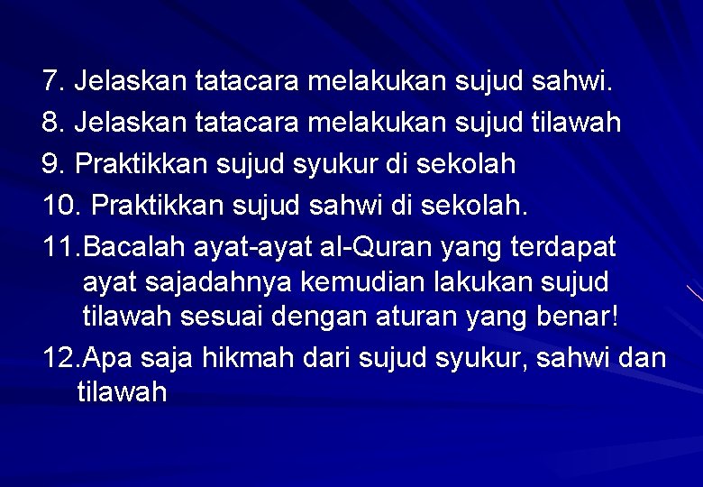 7. Jelaskan tatacara melakukan sujud sahwi. 8. Jelaskan tatacara melakukan sujud tilawah 9. Praktikkan