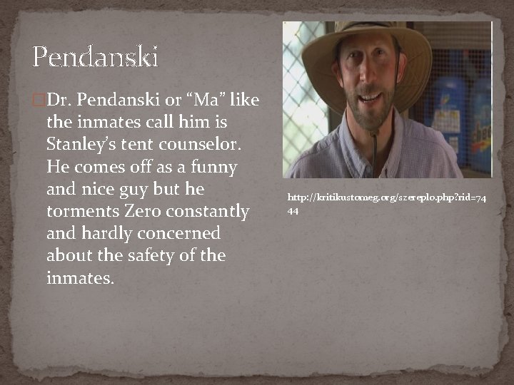 Pendanski �Dr. Pendanski or “Ma” like the inmates call him is Stanley’s tent counselor.