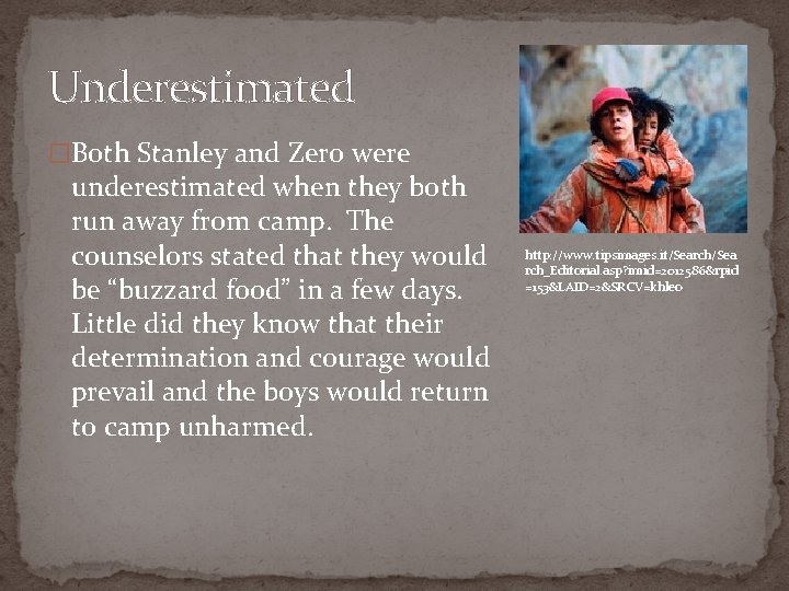 Underestimated �Both Stanley and Zero were underestimated when they both run away from camp.
