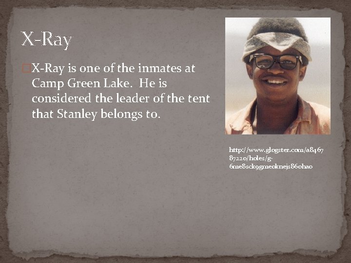 X-Ray �X-Ray is one of the inmates at Camp Green Lake. He is considered