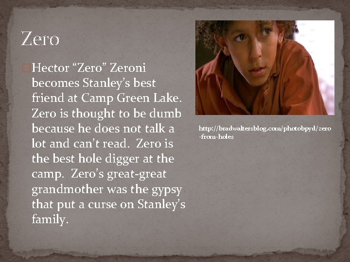 Zero �Hector “Zero” Zeroni becomes Stanley’s best friend at Camp Green Lake. Zero is