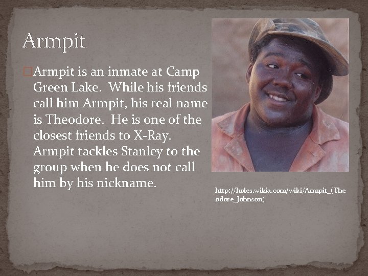 Armpit �Armpit is an inmate at Camp Green Lake. While his friends call him