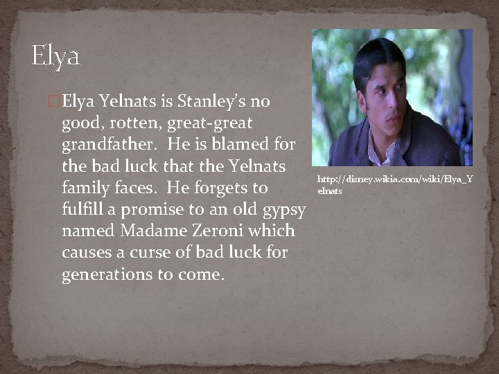 Elya �Elya Yelnats is Stanley’s no good, rotten, great-great grandfather. He is blamed for