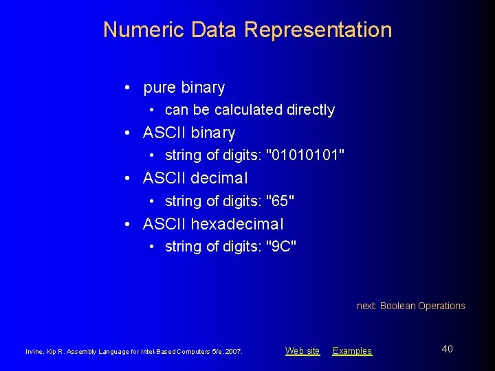 Numeric Data Representation • pure binary • can be calculated directly • ASCII binary