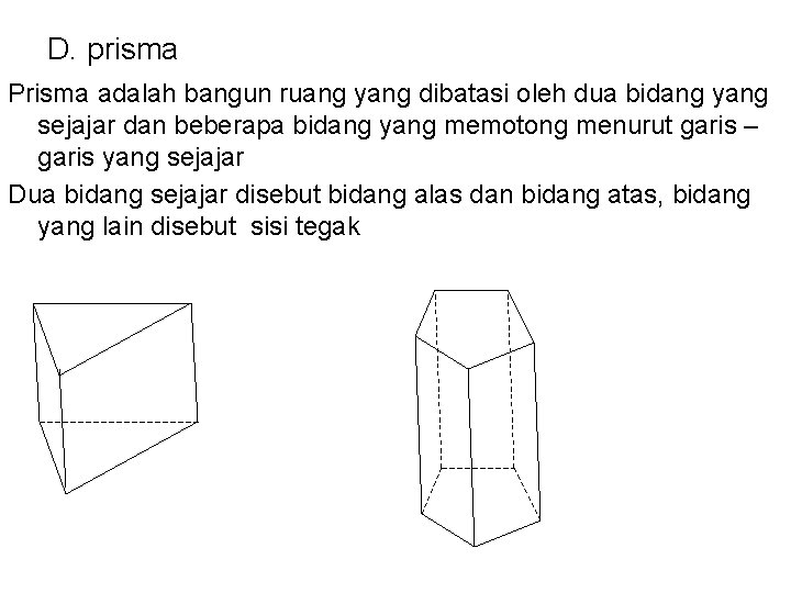 D. prisma Prisma adalah bangun ruang yang dibatasi oleh dua bidang yang sejajar dan