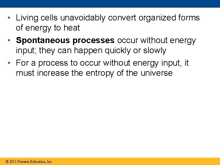  • Living cells unavoidably convert organized forms of energy to heat • Spontaneous