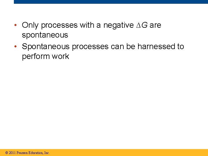  • Only processes with a negative ∆G are spontaneous • Spontaneous processes can