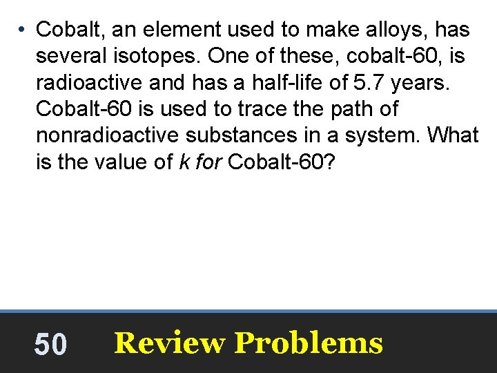 • Cobalt, an element used to make alloys, has several isotopes. One of • Cobalt, an element used to make alloys, has several isotopes. One of