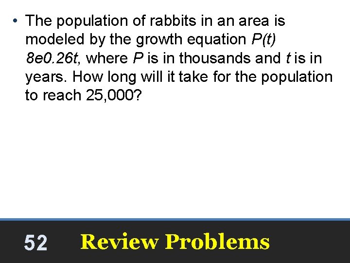 • The population of rabbits in an area is modeled by the growth • The population of rabbits in an area is modeled by the growth