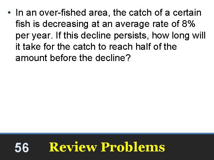 • In an over-fished area, the catch of a certain fish is decreasing • In an over-fished area, the catch of a certain fish is decreasing