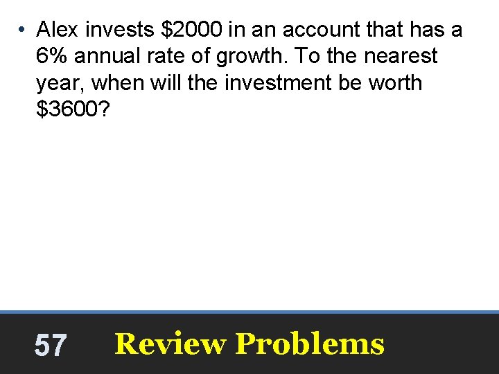 • Alex invests $2000 in an account that has a 6% annual rate • Alex invests $2000 in an account that has a 6% annual rate