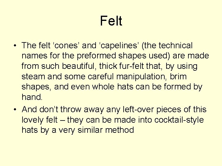 Felt • The felt ‘cones’ and ‘capelines’ (the technical names for the preformed shapes