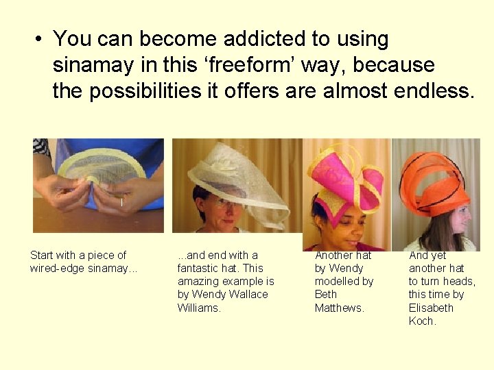  • You can become addicted to using sinamay in this ‘freeform’ way, because