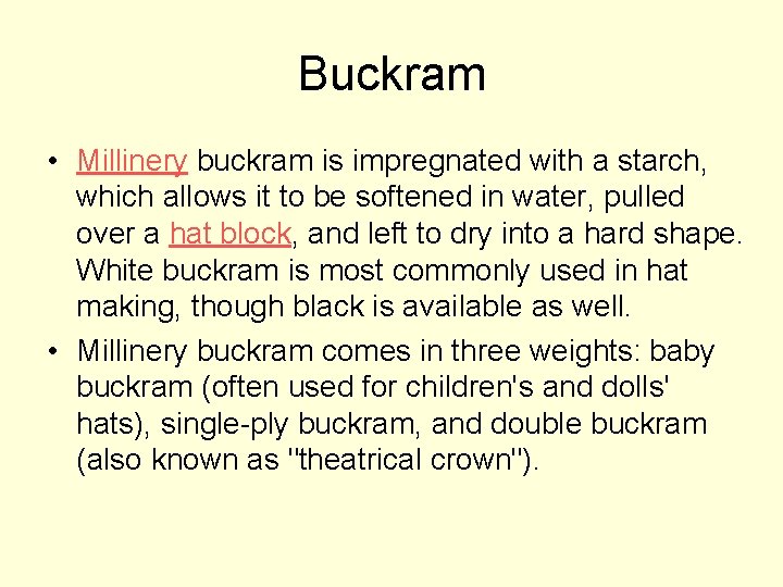 Buckram • Millinery buckram is impregnated with a starch, which allows it to be