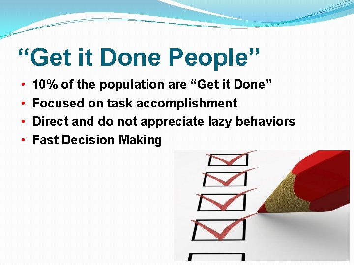 “Get it Done People” • • 10% of the population are “Get it Done”
