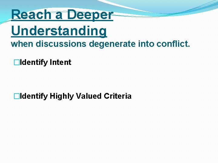 Reach a Deeper Understanding when discussions degenerate into conflict. �Identify Intent �Identify Highly Valued