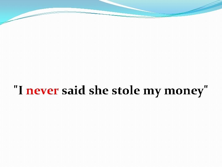 "I never said she stole my money" 