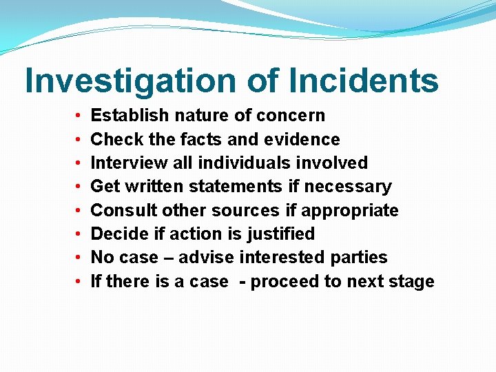 Investigation of Incidents • • Establish nature of concern Check the facts and evidence