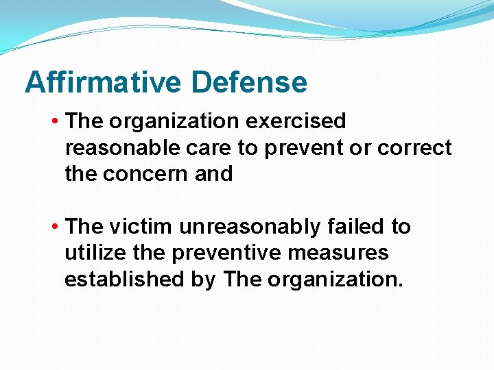 Affirmative Defense • The organization exercised reasonable care to prevent or correct the concern