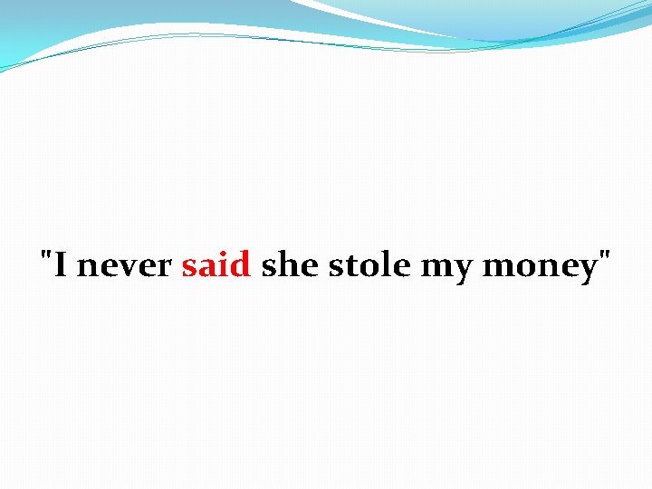 "I never said she stole my money" 