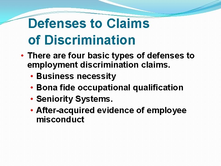 Defenses to Claims of Discrimination • There are four basic types of defenses to