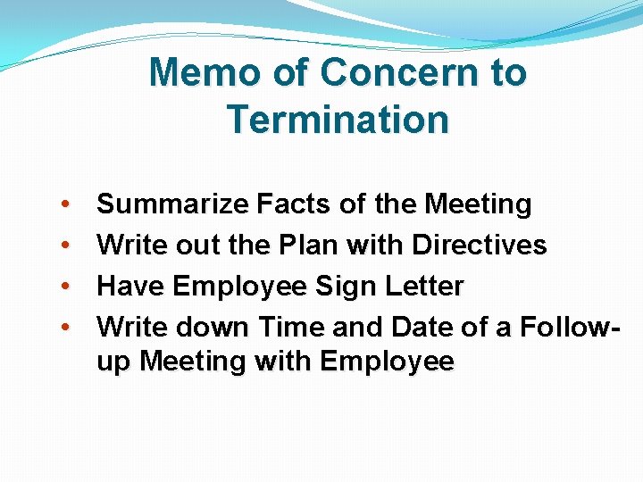 Memo of Concern to Termination • • Summarize Facts of the Meeting Write out