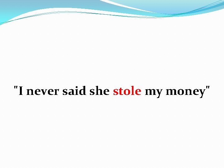 "I never said she stole my money" 