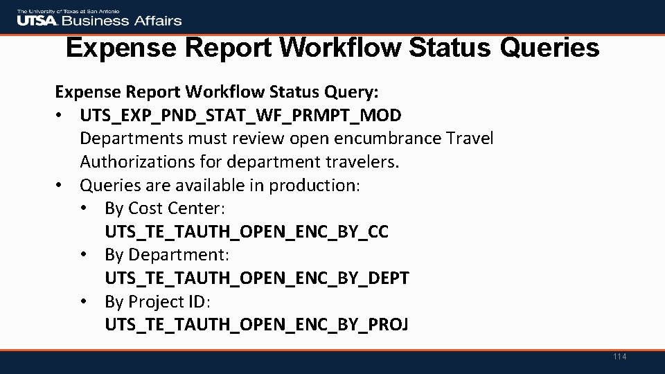 Expense Report Workflow Status Queries Expense Report Workflow Status Query: • UTS_EXP_PND_STAT_WF_PRMPT_MOD Departments must