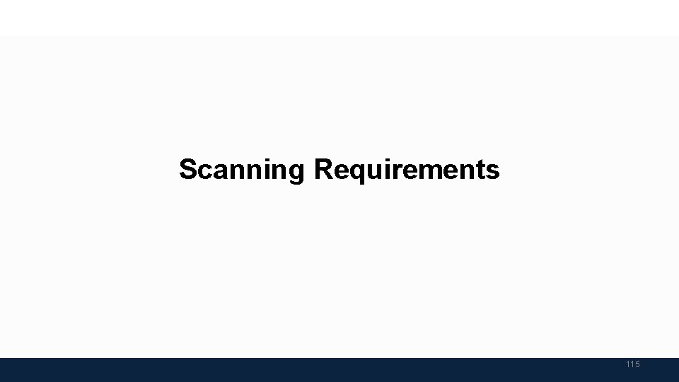 Scanning Requirements 115 