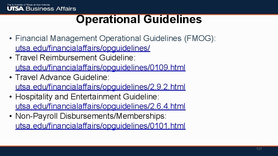 Operational Guidelines • Financial Management Operational Guidelines (FMOG): utsa. edu/financialaffairs/opguidelines/ • Travel Reimbursement Guideline: