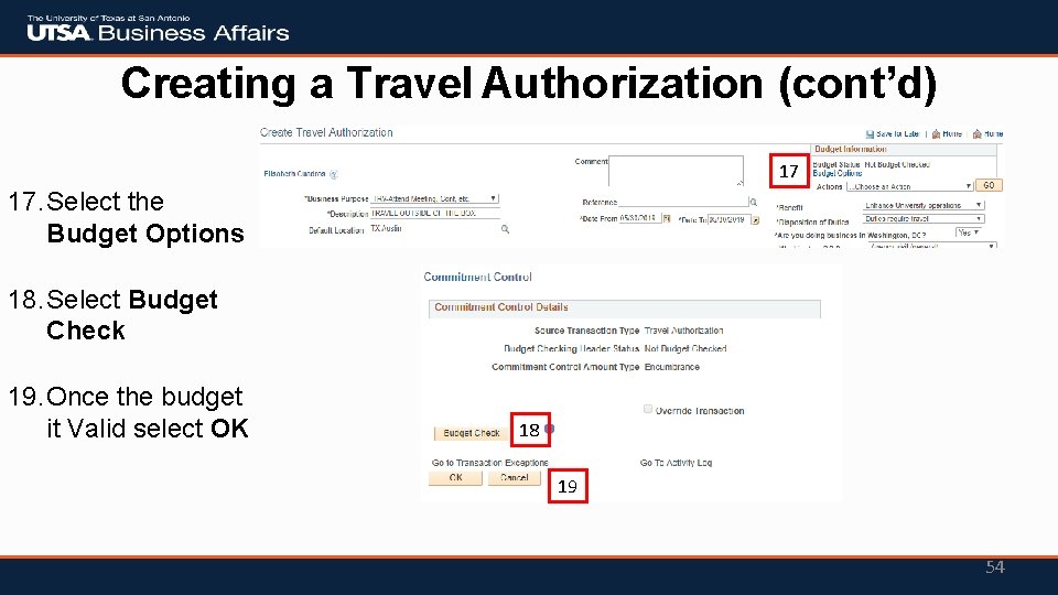 Creating a Travel Authorization (cont’d) 17 17. Select the Budget Options 18. Select Budget Creating a Travel Authorization (cont’d) 17 17. Select the Budget Options 18. Select Budget