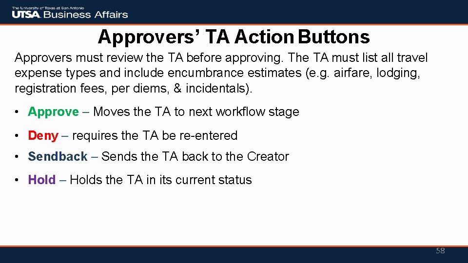 Approvers’ TA Action Buttons Approvers must review the TA before approving. The TA must