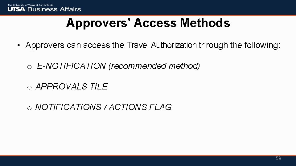 Approvers' Access Methods • Approvers can access the Travel Authorization through the following: o
