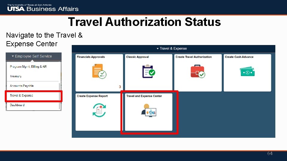 Travel Authorization Status Navigate to the Travel & Expense Center 64 