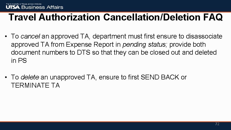 Travel Authorization Cancellation/Deletion FAQ • To cancel an approved TA, department must first ensure