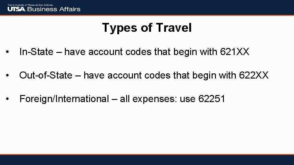 Types of Travel • In-State – have account codes that begin with 621 XX
