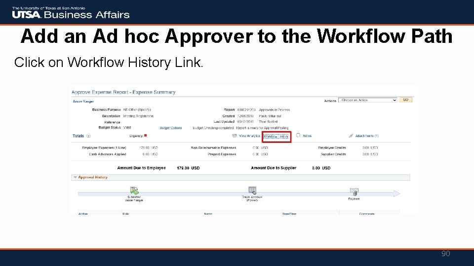 Add an Ad hoc Approver to the Workflow Path Click on Workflow History Link. Add an Ad hoc Approver to the Workflow Path Click on Workflow History Link.