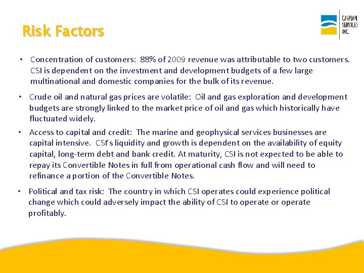 Risk Factors • Concentration of customers: 88% of 2009 revenue was attributable to two