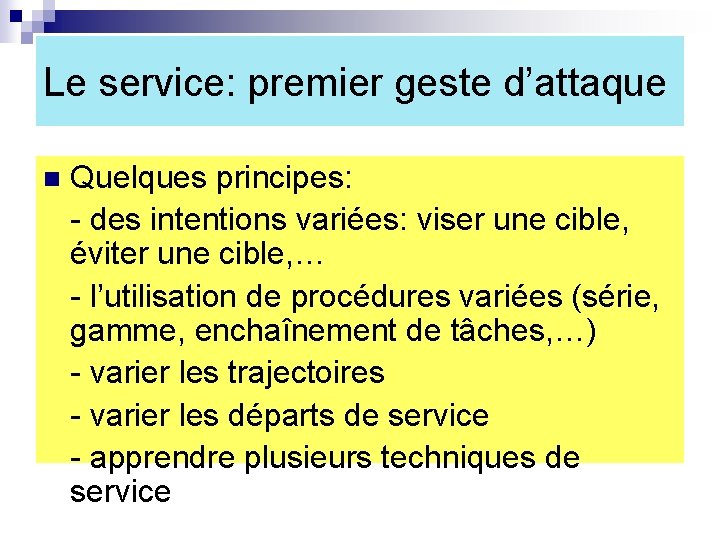 Le service: premier geste d’attaque n Quelques principes: - des intentions variées: viser une