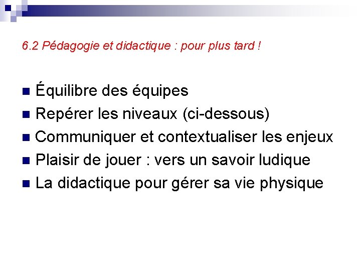 6. 2 Pédagogie et didactique : pour plus tard ! Équilibre des équipes n