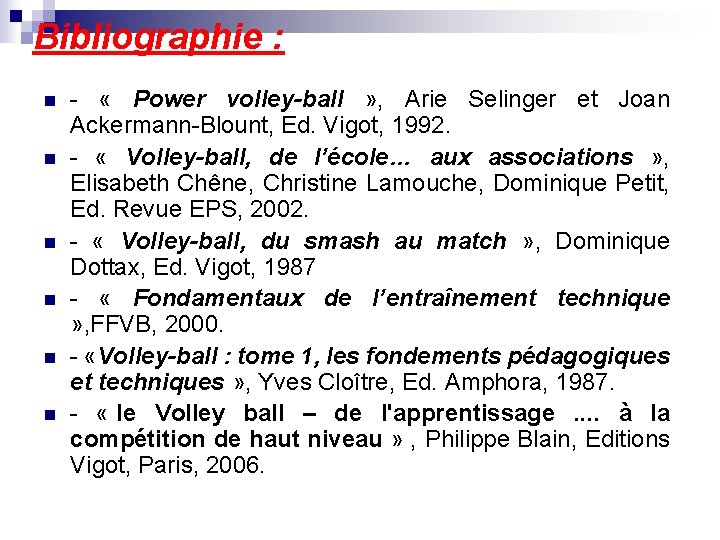 Bibliographie : n n n - « Power volley-ball » , Arie Selinger et