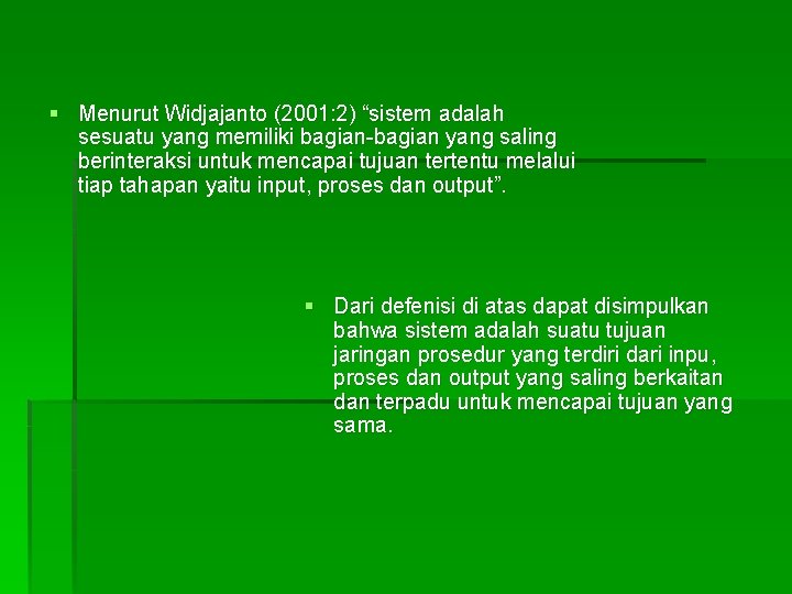 § Menurut Widjajanto (2001: 2) “sistem adalah sesuatu yang memiliki bagian-bagian yang saling berinteraksi