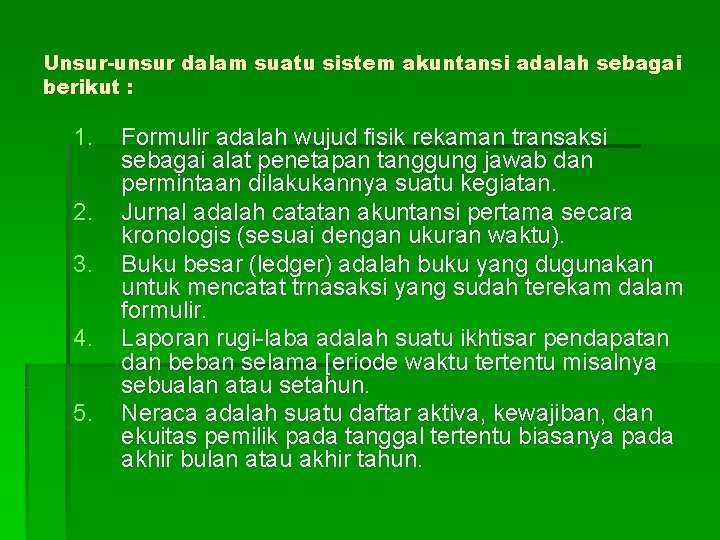 Unsur-unsur dalam suatu sistem akuntansi adalah sebagai berikut : 1. 2. 3. 4. 5.