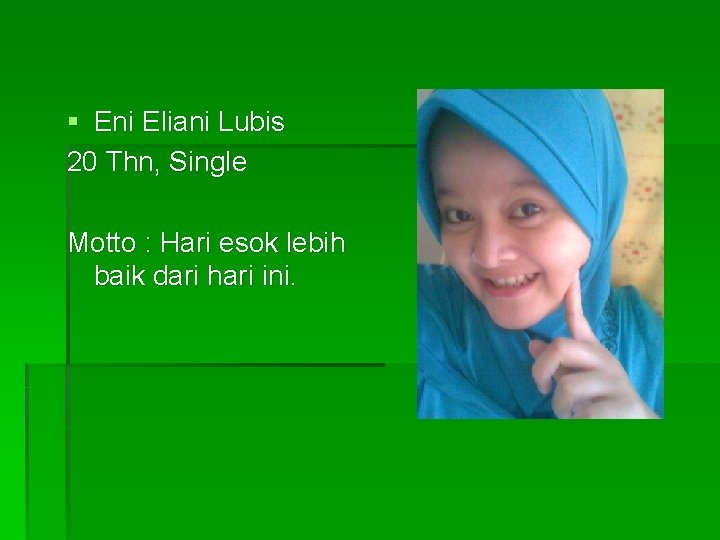 § Eni Eliani Lubis 20 Thn, Single Motto : Hari esok lebih baik dari